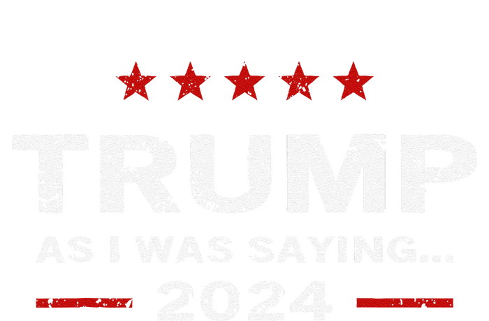 Funny As I Was Saying Trump 2024 For President T-Shirt