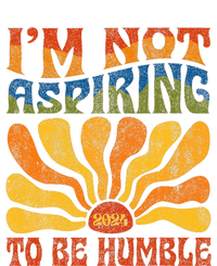 Funny Saying 2024 IM Not Aspiring To Be Humble T-Shirt