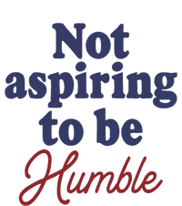 IM Not Aspiring To Be Humble T-Shirt