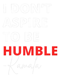 I Do Not Aspire To Be Humble Kamalaharris Eletion 2024 T-Shirt