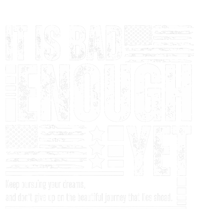 It Is Bad Enough Yet Sarcastic Motivational American Pride Sweatshirt