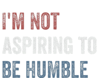 IM Not Aspiring To Be Humble Premium Hoodie