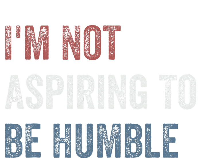 IM Not Aspiring To Be Humble Premium Hoodie