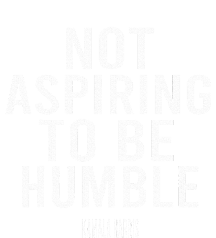 Not Aspiring To Be Humble Kamala Harris Hoodie