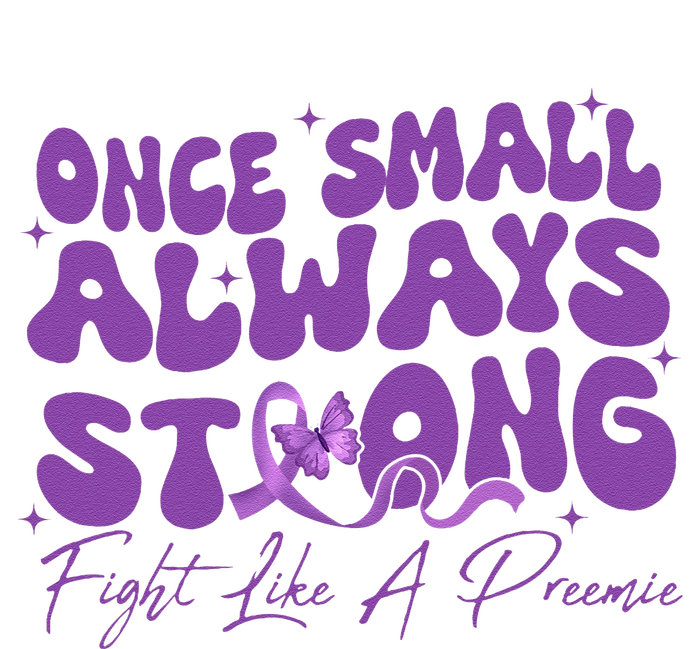 Once Small Always Strong Fight Like A Preemie Prematurity T-Shirt