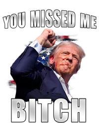 Trump You Missed Me Bitch Trump Shot Trump Supporters Tr Cute Gift T-Shirt