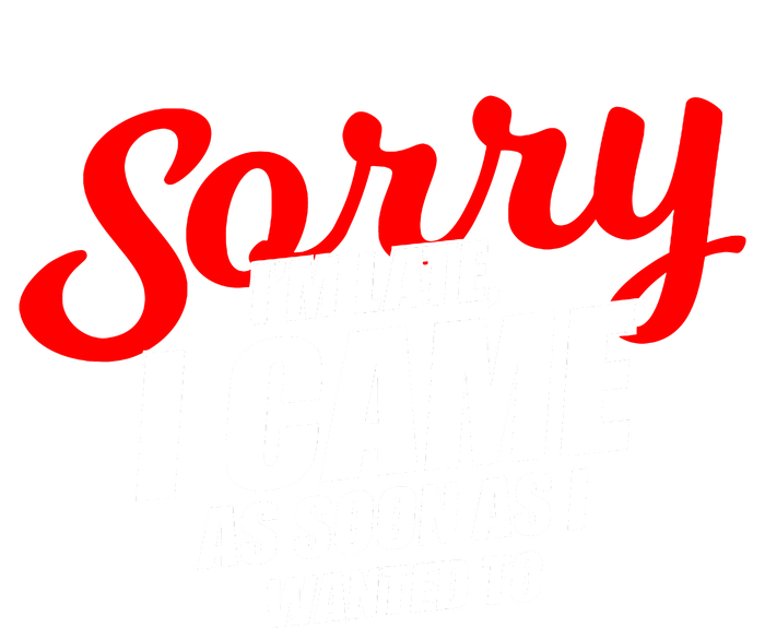 Late Sarcastic Unpunctual Excuse Joke Gift T-Shirt