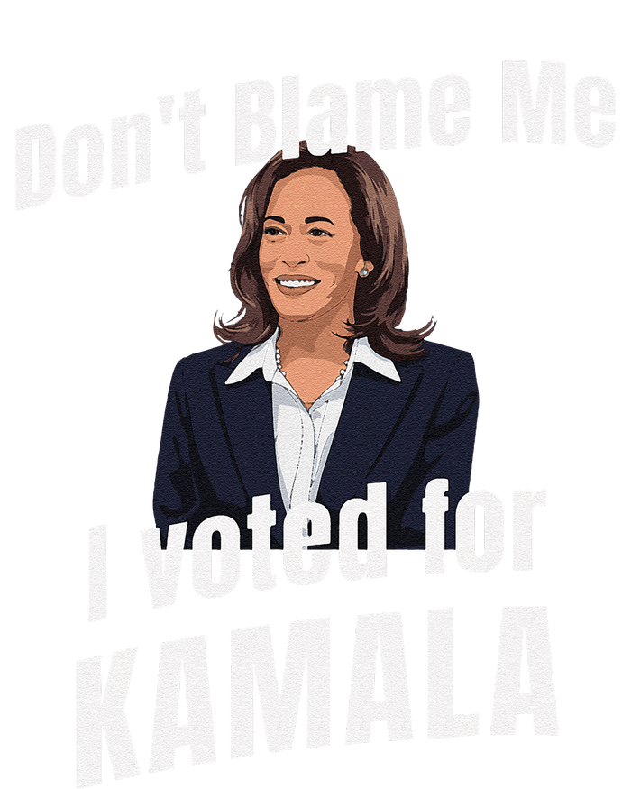 DonT Blame Me I Voted For Kamala Pro Harris For President T-Shirt