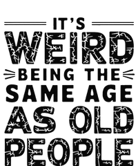 ItS Weird Being The Same Age As Old People Retro Sarcastic T-Shirt