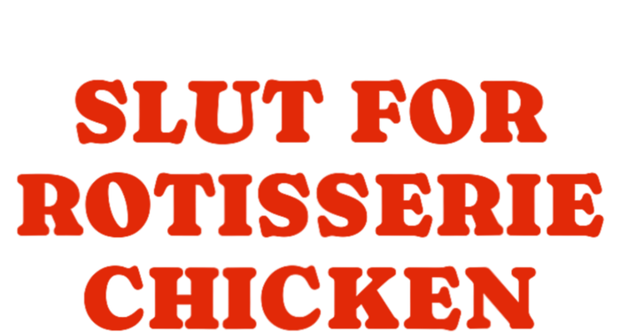 Slut For Rotisserie Chicken T-Shirt