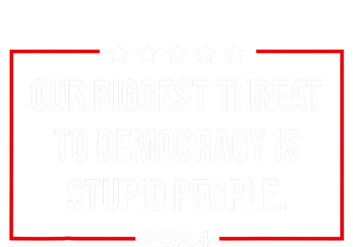 Our Biggest Threat To Democracy Is Stupid People Tall Long Sleeve T-Shirt