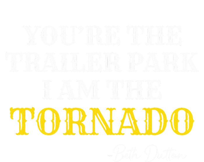 YouRe The Trailer Park I Am The Tornado Women's Perfect Tri Tunic Long Sleeve Shirt