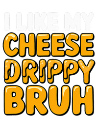 I Like My Cheese Drippy Bruh Funny Meme Pop Culture T-Shirt