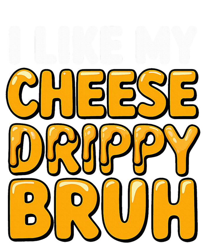 I Like My Cheese Drippy Bruh Funny Meme Pop Culture T-Shirt