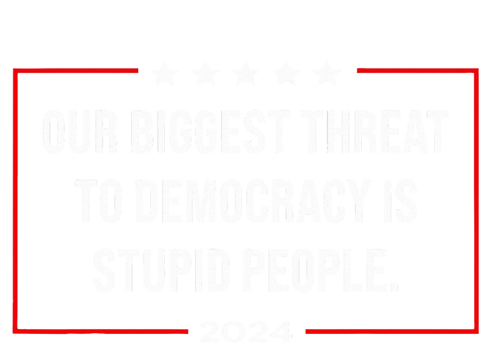 Our Biggest Threat To Democracy Is Stupid People T-Shirt