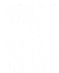 WorldS Best Farter I Mean Father Funny Gift Fathers Day Great Gift T-Shirt