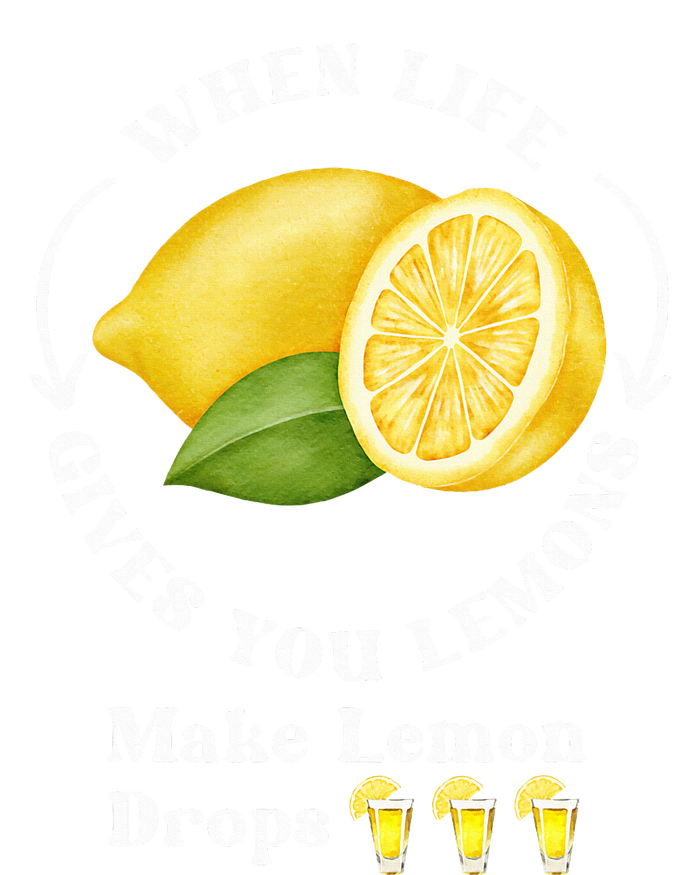 If Life Gives You Lemons Make Lemon Drops Funny T-Shirt