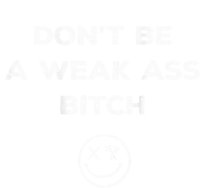 Don’T Be A Weak Ass Bitch Funny Face Icon Meme T-Shirt