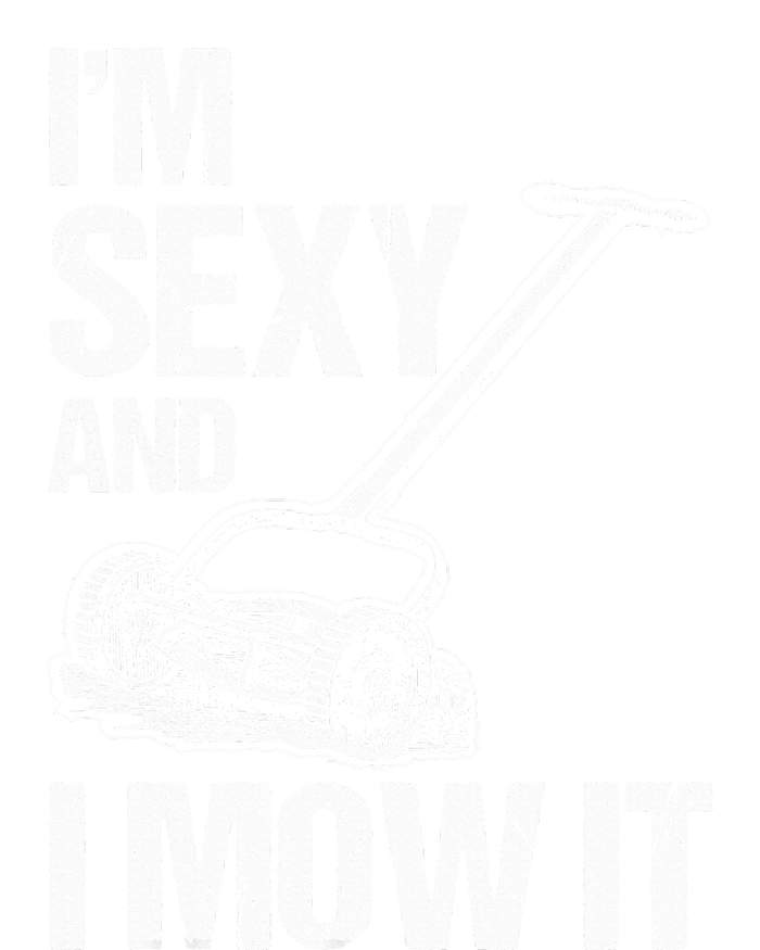 IM Sexy And I Mow It Lawn Mowing Landscapers T-Shirt