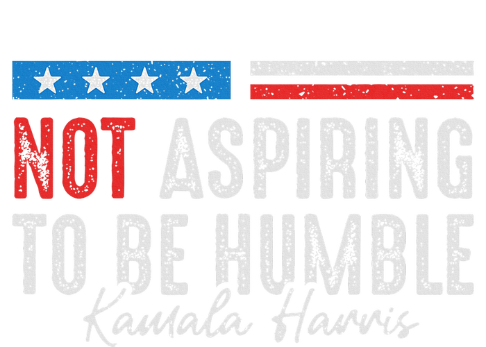 Not Aspiring To Be Humble Kamala Harris T-Shirt