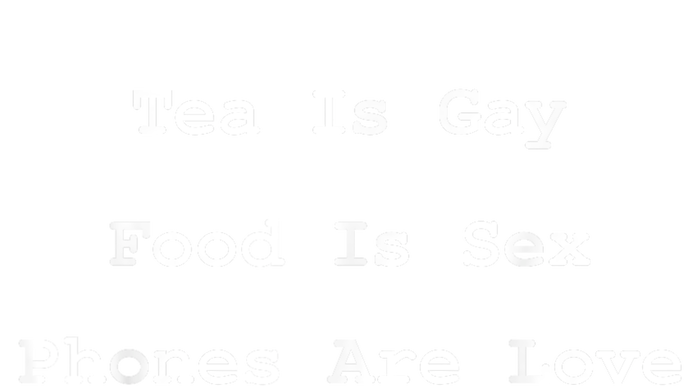 Tea Is Gay Food Is Sex Phones Are Love Quote Performance Long Sleeve Polo