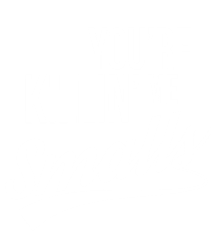 Your YouRe Killing Me Smalls Funny Couple Gift T-Shirt