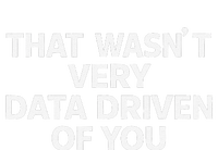 That WasnT Very Data Driven Of You Funny Data Analyst Geek Women's Perfect Tri Rocker Tank