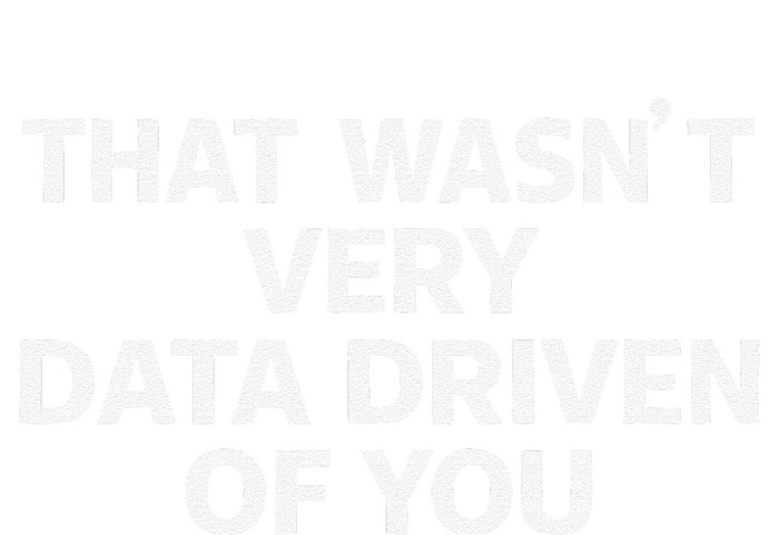 That WasnT Very Data Driven Of You Funny Data Analyst Geek Women's Perfect Tri Rocker Tank