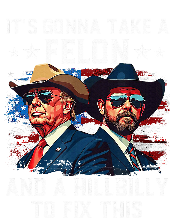 Trump Vance ItS Gonna Take A Felon And A Hillbilly To Fix T-Shirt