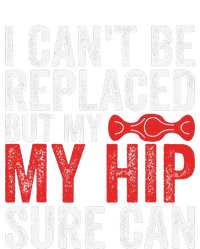 I CanT Be Replaced But My Hip Sure Can Funny Hip T-Shirt