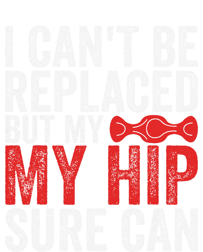 I CanT Be Replaced But My Hip Sure Can Funny Hip T-Shirt