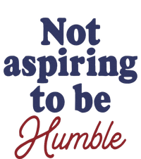 IM Not Aspiring To Be Humble T-Shirt