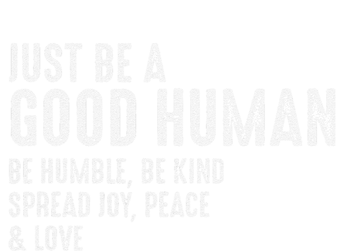 Just Be A Good Human Be Humble Be Kind Spread Joy T-Shirt