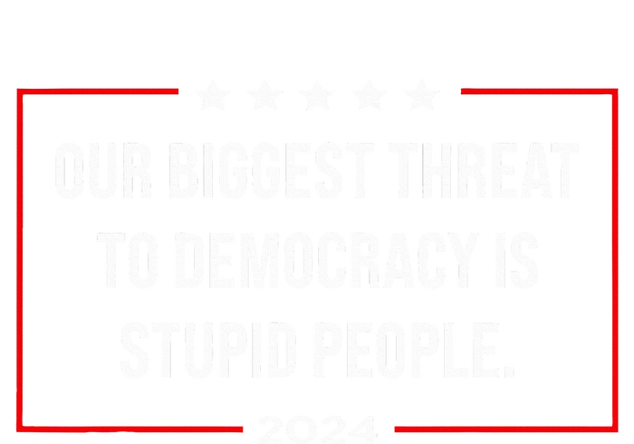 Our Biggest Threat To Democracy Is Stupid People T-Shirt