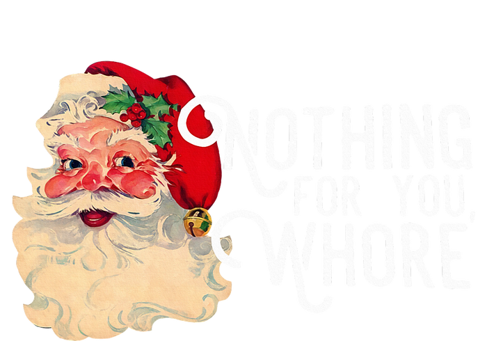 Nothing For You Whore Santa Claus Christmas Sweatshirt