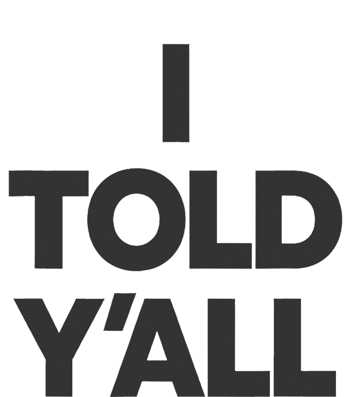 I Told YAll Funny Told Ya T-Shirt