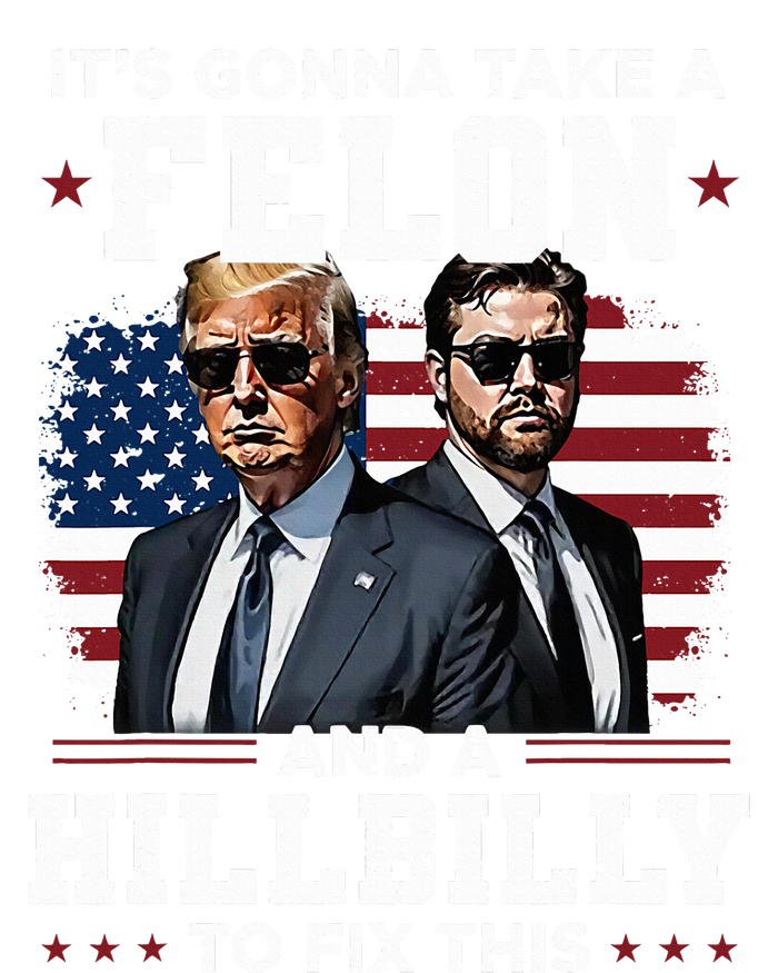 Trump Vance ItS Gonna Take A Felon And A Hillbilly To Fix T-Shirt