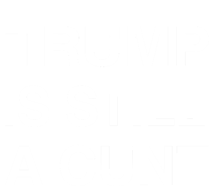 Trump Is Still A Cunt V-Neck T-Shirt