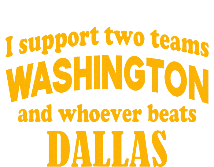 I Support Two Teams Washington And Whoever Beats Dallas T-Shirt