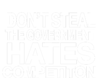 DonT Steal The Government Hates Competiton T-Shirt