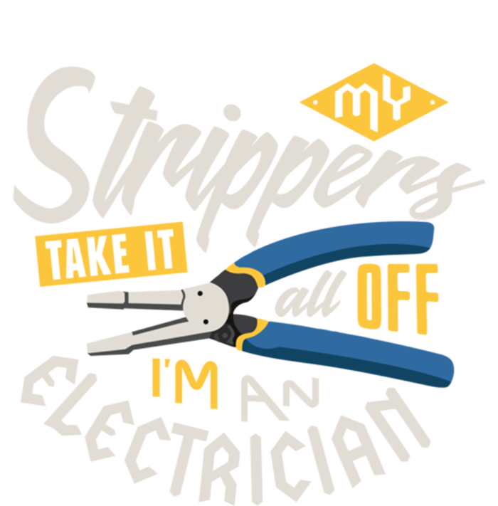 Funny Electrician Cool Gift My Strippers Take It All Off Cool Gift T-Shirt