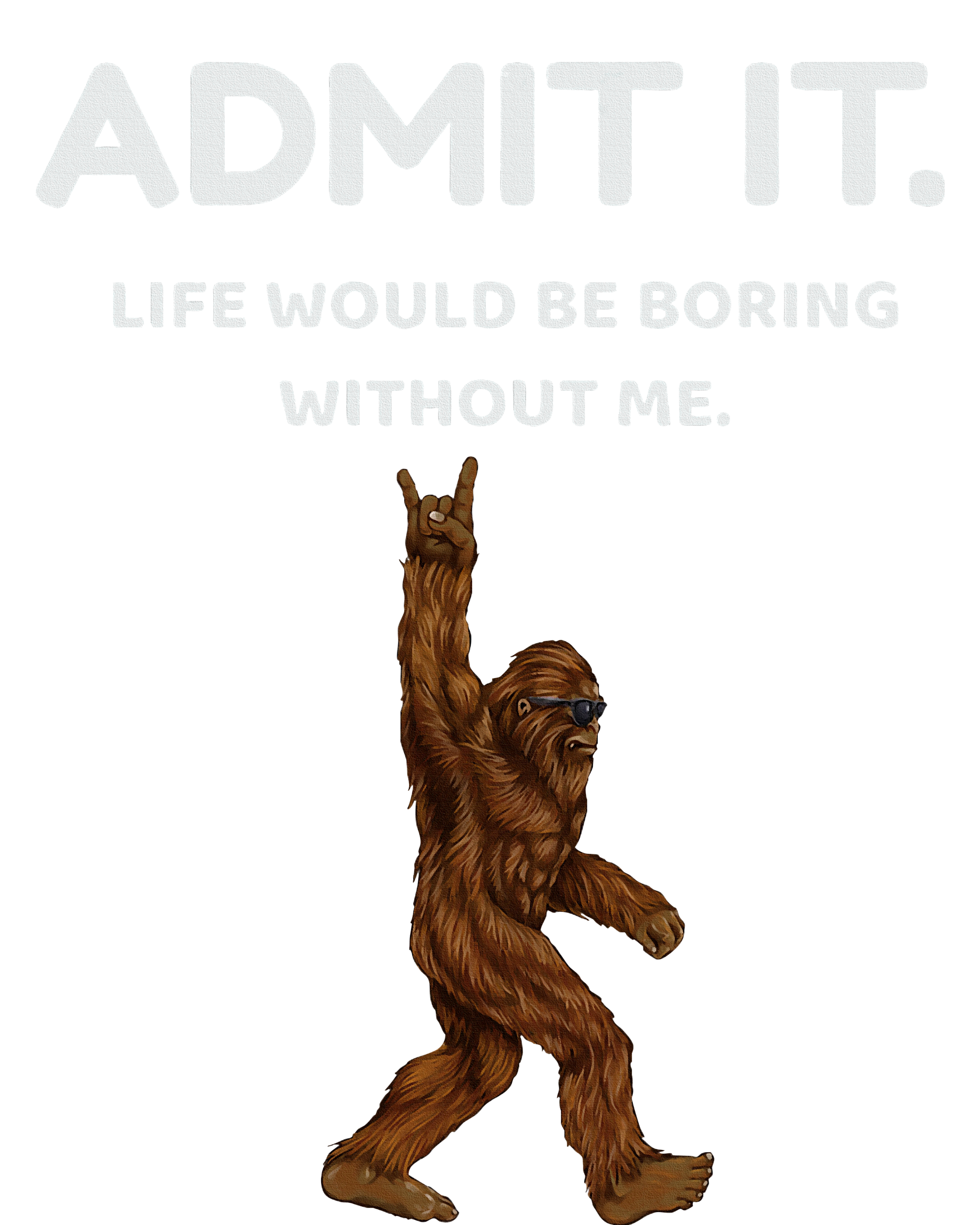 Bigfoot Admit It Life Would Be Boring Without Me PosiCharge Competitor Tank