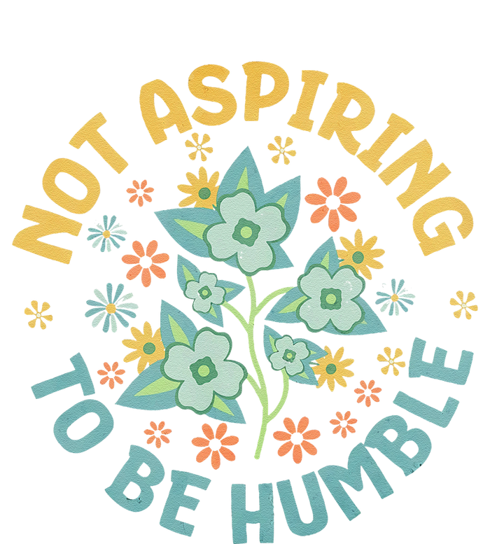 Not Aspiring To Be Humble Feminist Girl Power T-Shirt