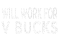 Will Work For V Bucks Design Funny Gamer T-Shirt