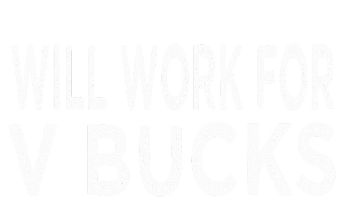 Will Work For V Bucks Design Funny Gamer T-Shirt