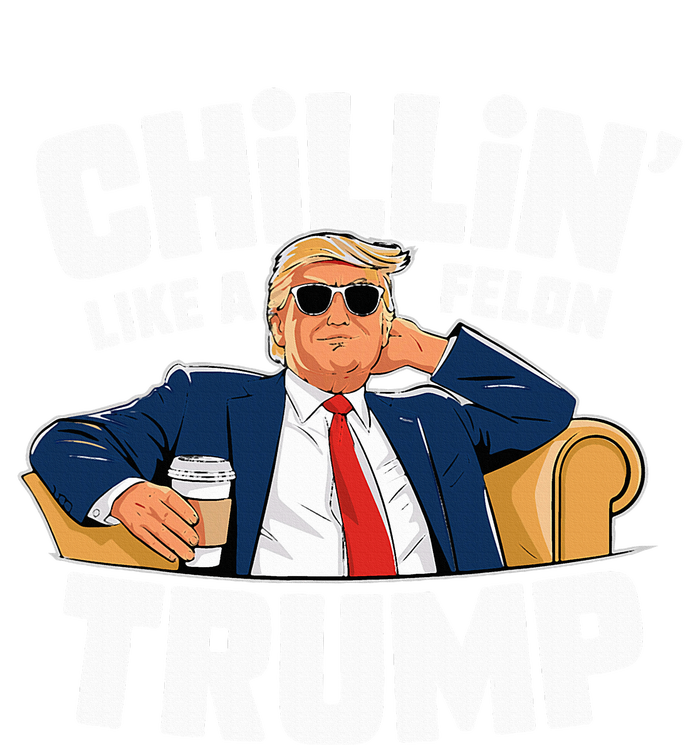 Chillin Like A Felon Trump Funny Political Election T-Shirt