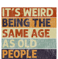 ItS Weird Being The Same Age As Old People T-Shirt