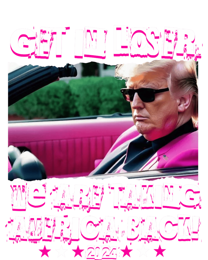 Get In Loser We Are Taking America Back Trump 2024 T-Shirt