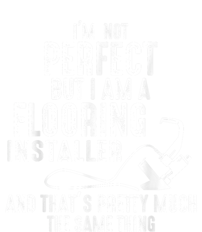 I’M Not Perfect But I Am A Flooring Installer And That’S Pretty Much Women's Perfect Tri Tunic Long Sleeve Shirt