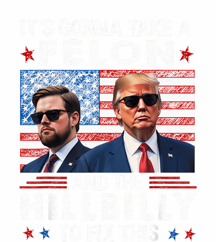 Trump Vance ItS Gonna Take A Felon And A Hillbilly To Fix Tall Hoodie